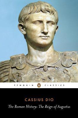 The Roman History: The Reign of Augustus - Cassius Dio - cover