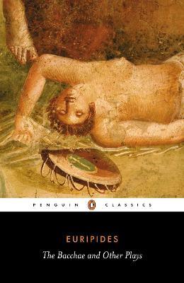The Bacchae and Other Plays - Euripides - cover