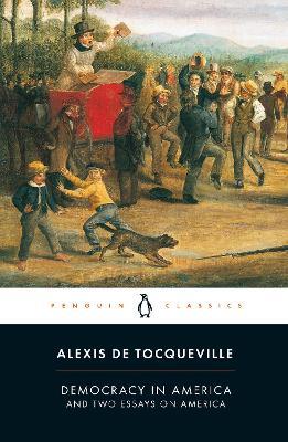 Democracy in America: And Two Essays on America - Alexis Tocqueville - cover