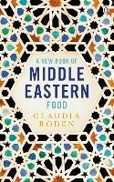 A New Book of Middle Eastern Food: The Essential Guide to Middle Eastern Cooking. As Heard on BBC Radio 4 - Claudia Roden - cover