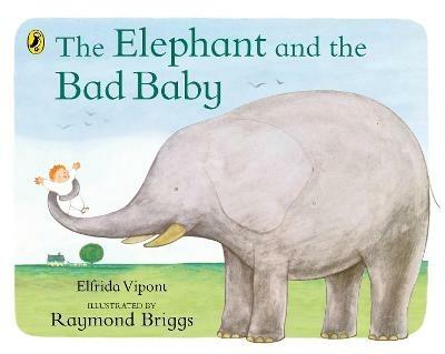 The Elephant and the Bad Baby - Elfrida Vipont,Raymond Briggs - cover