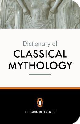 The Penguin Dictionary of Classical Mythology - A Maxwell-Hyslop,Pierre Grimal,Stephen Kershaw - cover
