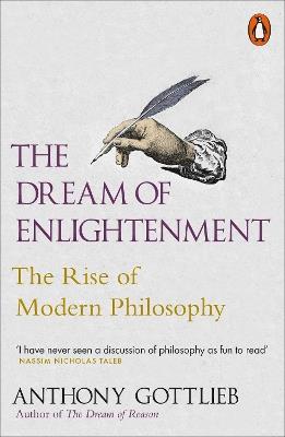 The Dream of Enlightenment: The Rise of Modern Philosophy - Anthony Gottlieb - cover