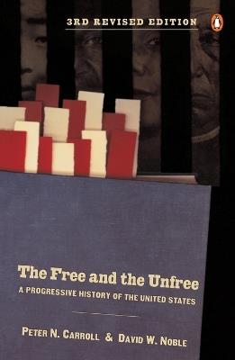The Free and the Unfree: A Progressive History of the United States, Third Revised Edition - Peter N. Carroll,David W. Noble - cover