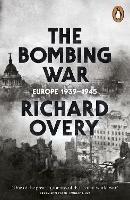 The Bombing War: Europe, 1939-1945 - Richard Overy - cover