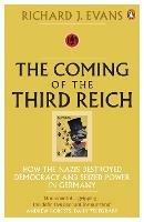 The Coming of the Third Reich: How the Nazis Destroyed Democracy and Seized Power in Germany