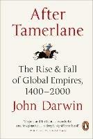 After Tamerlane: The Rise and Fall of Global Empires, 1400-2000 - John Darwin - cover