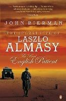 The Secret Life of Laszlo Almasy: The Real English Patient - John Bierman - cover