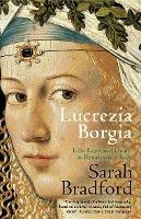 Lucrezia Borgia: Life, Love and Death in Renaissance Italy - Sarah Bradford - cover