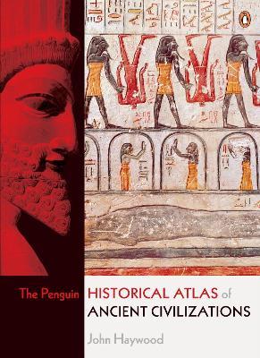 The Penguin Historical Atlas of Ancient Civilizations - John Haywood - cover