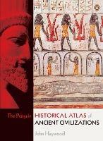 The Penguin Historical Atlas of Ancient Civilizations - John Haywood - cover