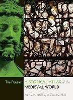The Penguin Historical Atlas of the Medieval World - Andrew Jotischky,Caroline Hull - cover