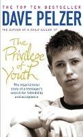 The Privilege of Youth: The Inspirational Story of a Teenager's Search for Friendship and Acceptance - Dave Pelzer - cover