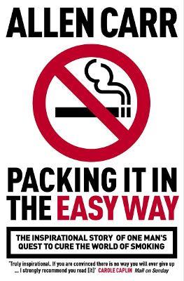 Packing it in the Easy Way: The inspirational story of one man's quest to cure the world of smoking - Allen Carr - cover