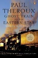 Ghost Train to the Eastern Star: On the tracks of 'The Great Railway Bazaar' - Paul Theroux - cover
