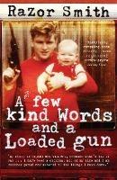 A Few Kind Words and a Loaded Gun: The Autobiography of a Career Criminal - Noel 'Razor' Smith - cover