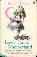 Lewis Carroll in Numberland: His Fantastical Mathematical Logical Life - Robin Wilson - cover