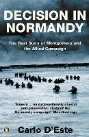 Decision in Normandy: The Real Story of Montgomery and the Allied Campaign - Carlo d'Este - cover