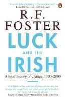 Luck and the Irish: A Brief History of Change, 1970-2000 - R F Foster - cover
