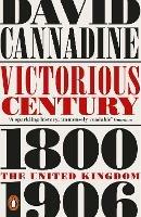 Victorious Century: The United Kingdom, 1800–1906 - David Cannadine - cover