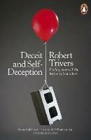 Deceit and Self-Deception: Fooling Yourself the Better to Fool Others - Robert Trivers - cover
