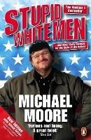 Stupid White Men: ...and Other Sorry Excuses for the State of the Nation! - Michael Moore - cover