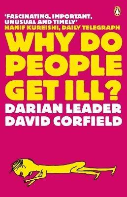 Why Do People Get Ill?: Exploring the Mind-body Connection - Darian Leader,David Corfield - cover