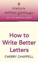 Penguin Writers' Guides: How to Write Better Letters - Cherry Chappell - cover