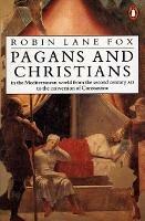 Pagans and Christians: In the Mediterranean World from the Second Century AD to the Conversion of Constantine - Robin Lane Fox - cover