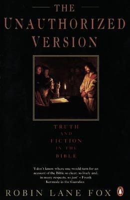 The Unauthorized Version: Truth and Fiction in the Bible - Robin Lane Fox - cover