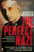 The Perfect Nazi: Uncovering My SS Grandfather's Secret Past and How Hitler Seduced a Generation - Martin Davidson - cover