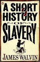 A Short History of Slavery - James Walvin - cover