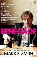 Renegade: The Lives and Tales of Mark E. Smith - Mark E. Smith - cover