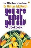 You Are What You Eat Cookbook: Over 150 Healthy and Delicious Recipes from the multi-million copy bestseller - Gillian McKeith - cover