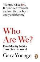Who Are We?: How Identity Politics Took Over the World - Gary Younge - cover