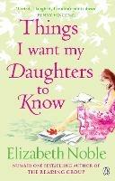 Things I Want My Daughters to Know - Elizabeth Noble - cover