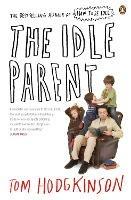 The Idle Parent: Why Less Means More When Raising Kids