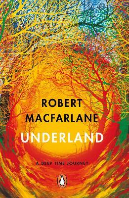 Underland: A Deep Time Journey - Robert Macfarlane - cover