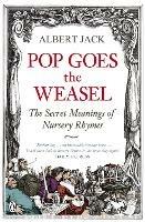 Pop Goes the Weasel: The Secret Meanings of Nursery Rhymes - Albert Jack - cover