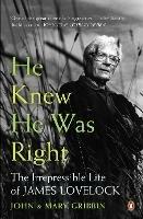 He Knew He Was Right: The Irrepressible Life of James Lovelock - John Gribbin - cover
