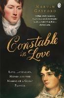 Constable In Love: Love, Landscape, Money and the Making of a Great Painter - Martin Gayford - cover