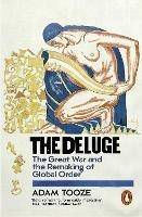 The Deluge: The Great War and the Remaking of Global Order 1916-1931 - Adam Tooze - cover
