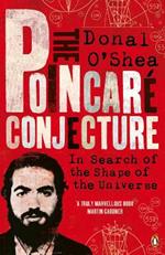The Poincaré Conjecture: In Search of the Shape of the Universe