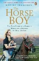 The Horse Boy: A Father's Miraculous Journey to Heal His Son - Rupert Isaacson - cover