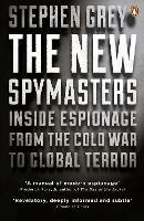 The New Spymasters: Inside Espionage from the Cold War to Global Terror - Stephen Grey - cover