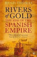Rivers of Gold: The Rise of the Spanish Empire - Hugh Thomas - cover