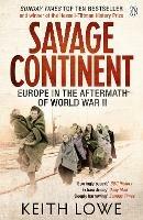 Savage Continent: Europe in the Aftermath of World War II - Keith Lowe - cover