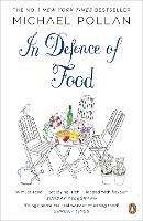 In Defence of Food: The Myth of Nutrition and the Pleasures of Eating - Michael Pollan - cover