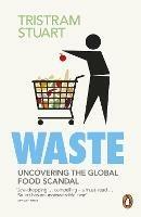 Waste: Uncovering the Global Food Scandal - Tristram Stuart - cover