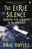 The Eerie Silence: Searching for Ourselves in the Universe - Paul Davies - cover